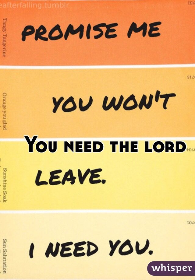 You need the lord
