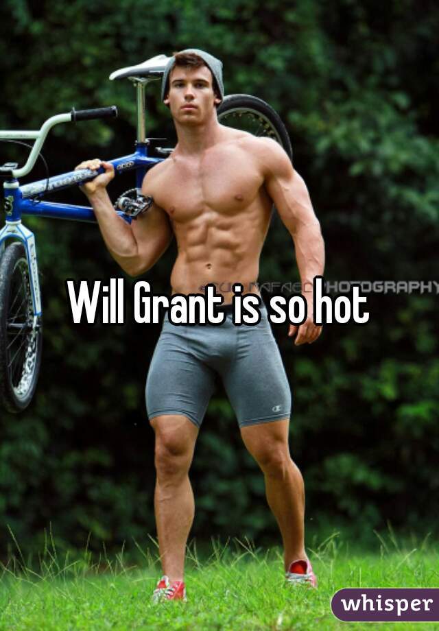 Will Grant is so hot