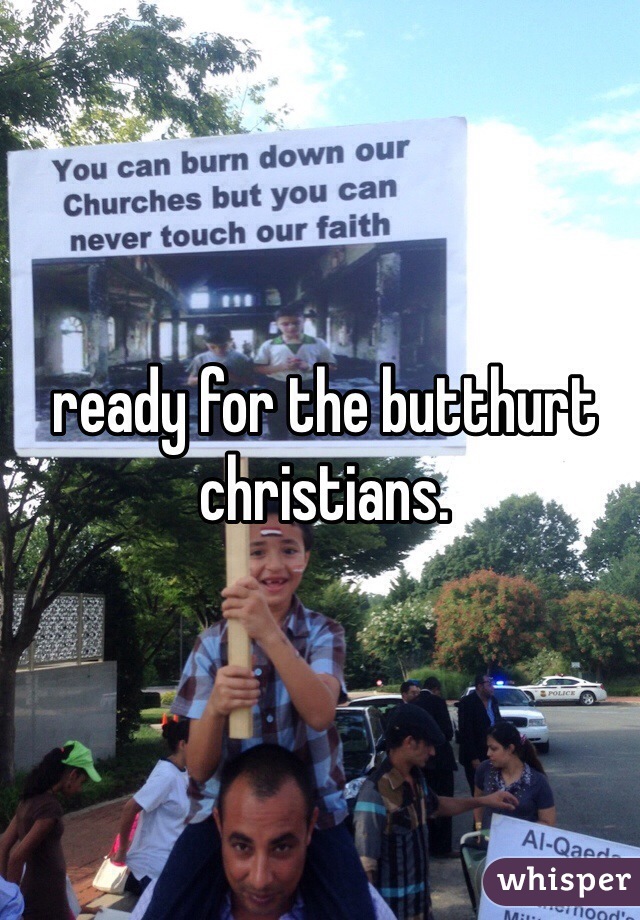 ready for the butthurt christians.