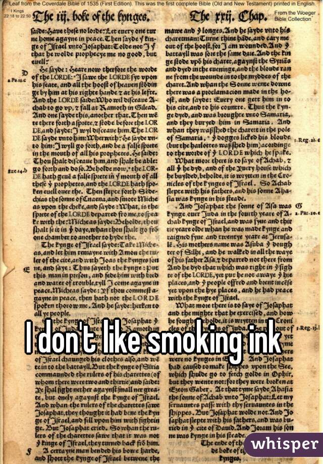 I don't like smoking ink