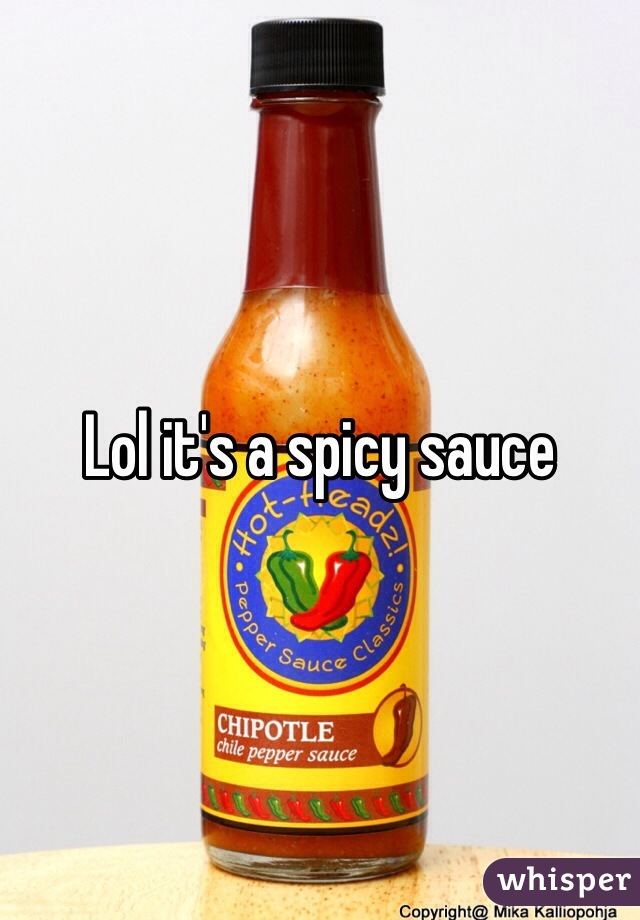 Lol it's a spicy sauce