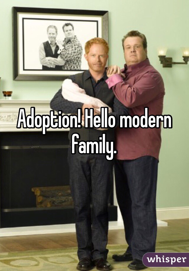 Adoption! Hello modern family. 