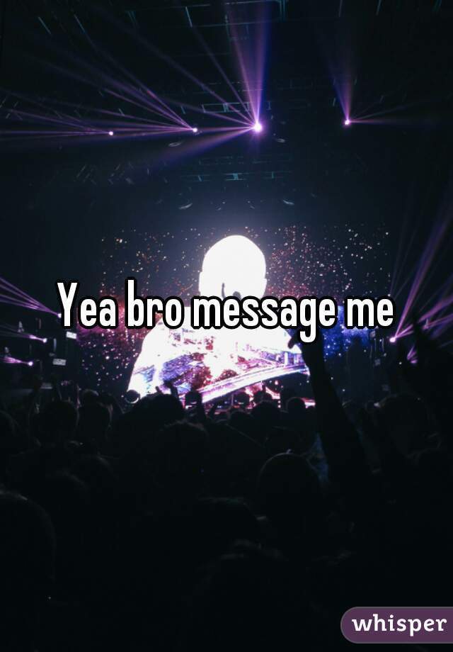 Yea bro message me