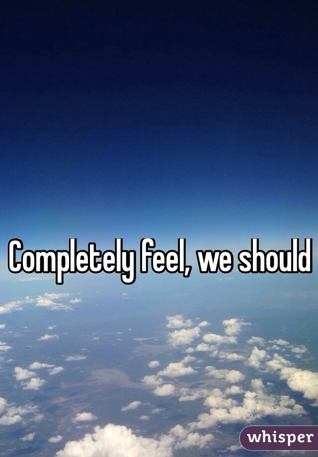 Completely feel, we should 
