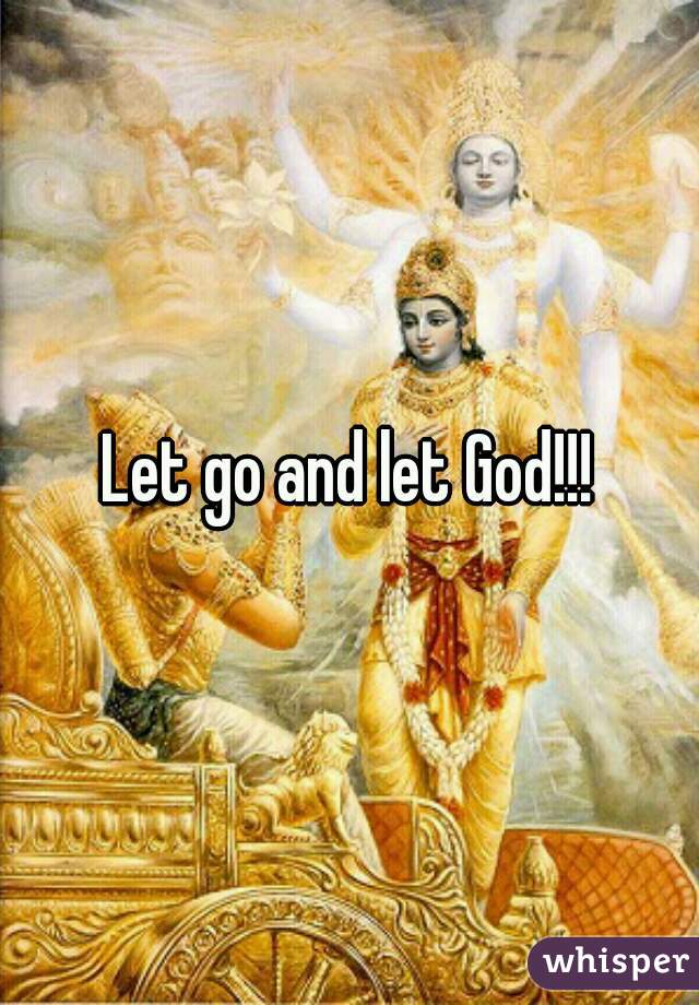 Let go and let God!!!