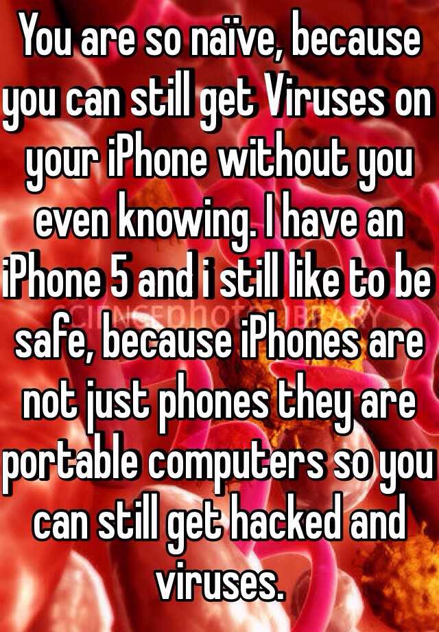 you-are-so-na-ve-because-you-can-still-get-viruses-on-your-iphone