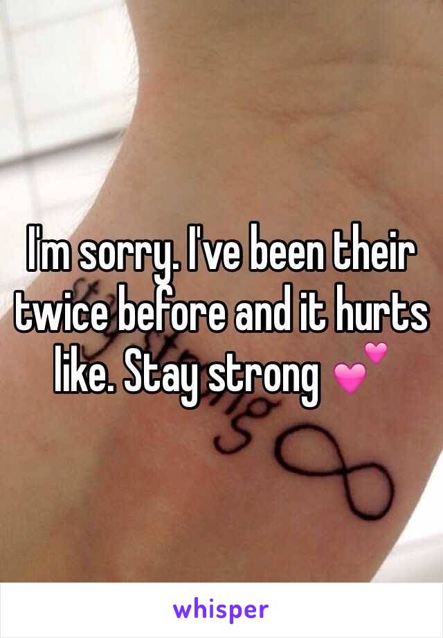 I'm sorry. I've been their twice before and it hurts like. Stay strong 💕