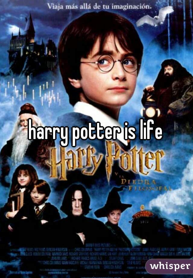 harry potter is life