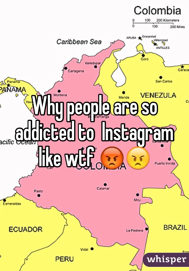 Why people are so addicted to  Instagram like wtf 😡😠 