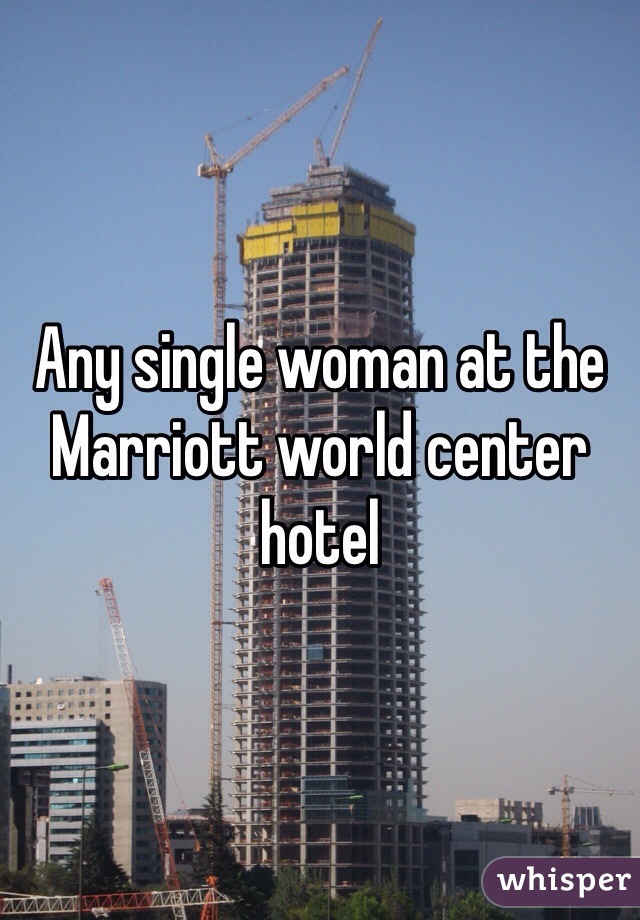 Any single woman at the Marriott world center hotel
