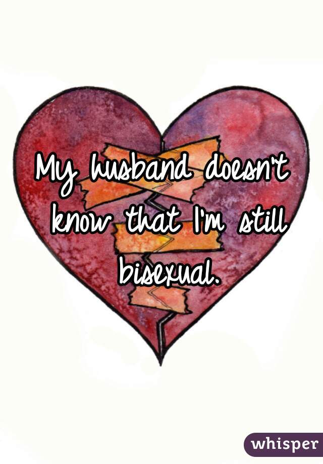 My husband doesn't know that I'm still bisexual.