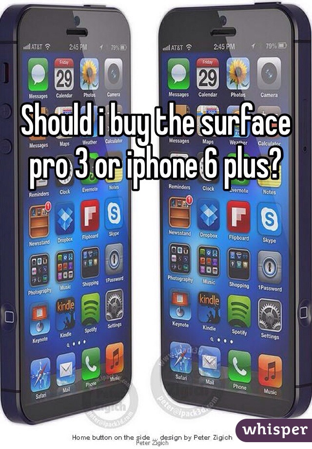 Should i buy the surface pro 3 or iphone 6 plus?