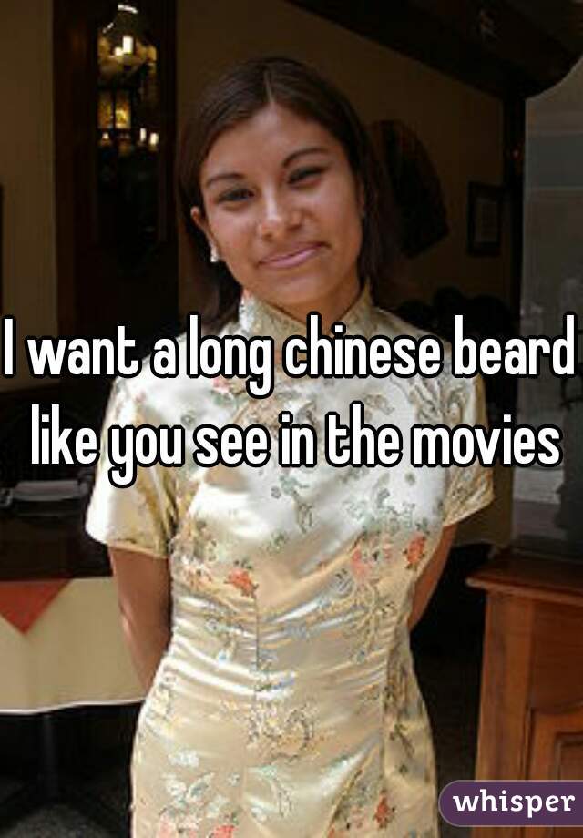 I want a long chinese beard like you see in the movies