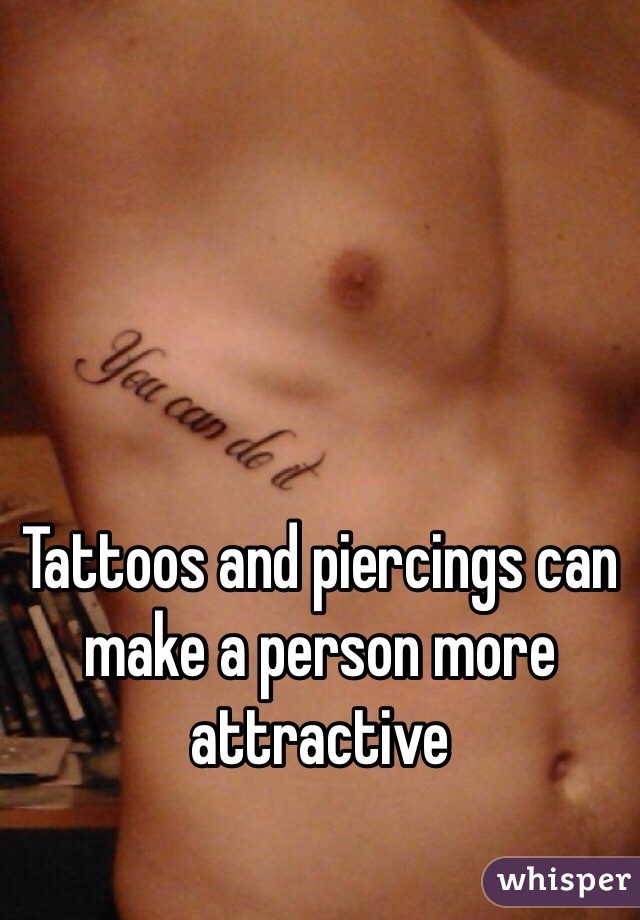 Tattoos and piercings can make a person more attractive