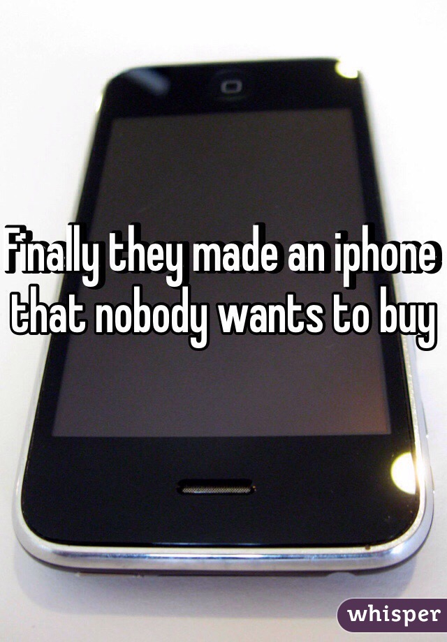 Finally they made an iphone that nobody wants to buy