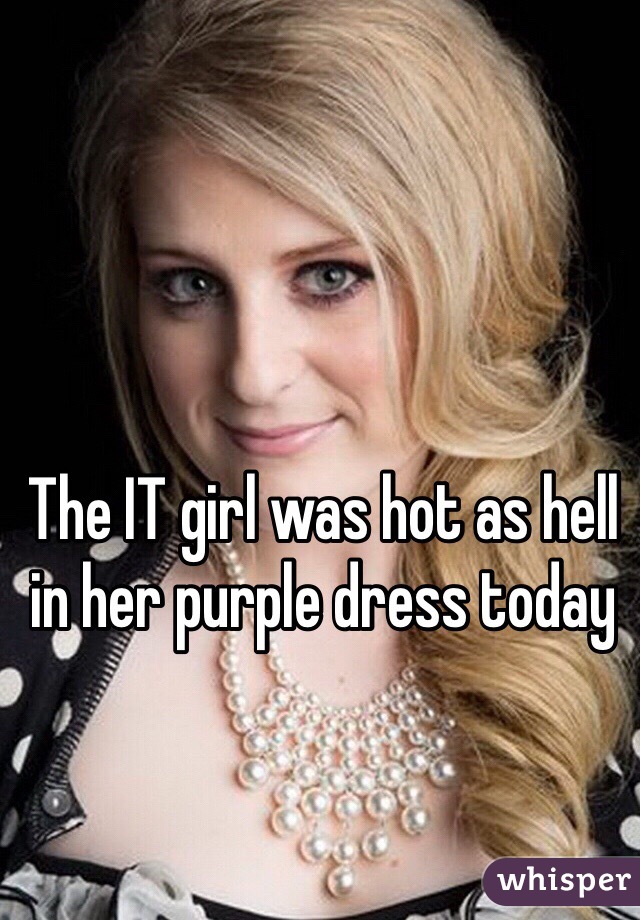 The IT girl was hot as hell in her purple dress today