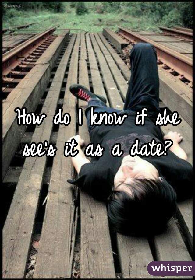 How do I know if she see's it as a date? 