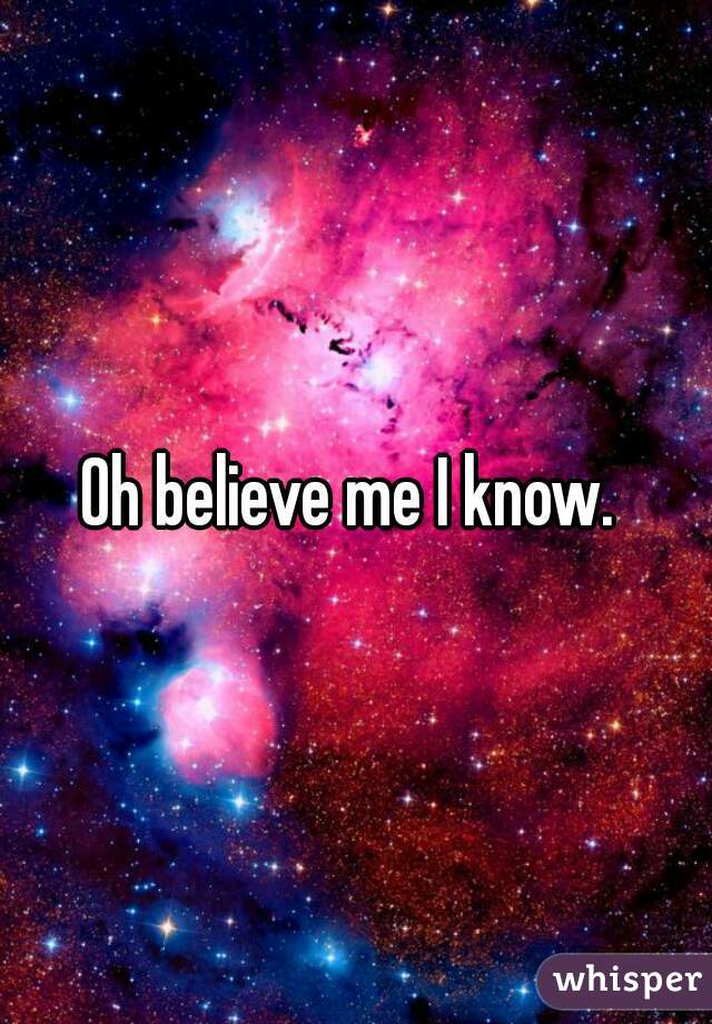 Oh believe me I know. 