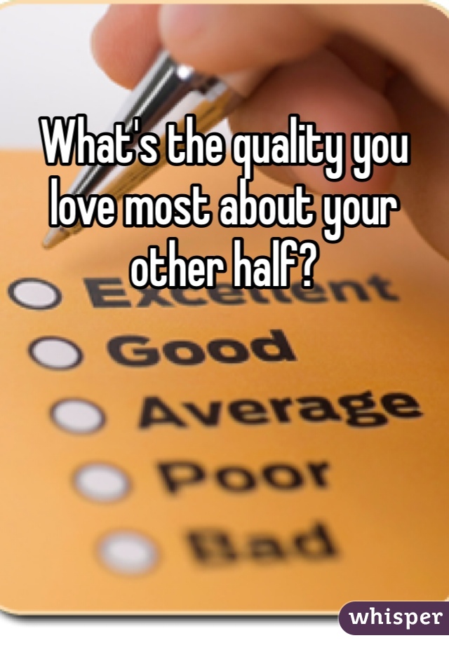 What's the quality you love most about your other half?