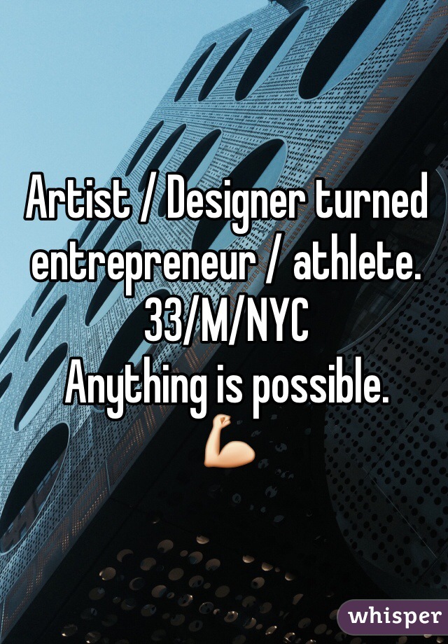 Artist / Designer turned entrepreneur / athlete. 
33/M/NYC
Anything is possible.
💪