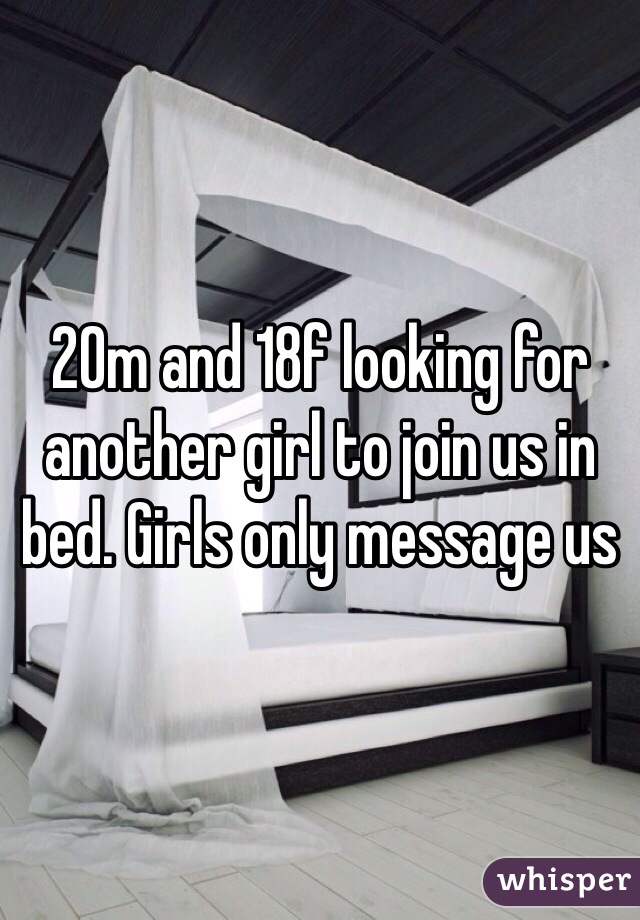20m and 18f looking for another girl to join us in bed. Girls only message us 