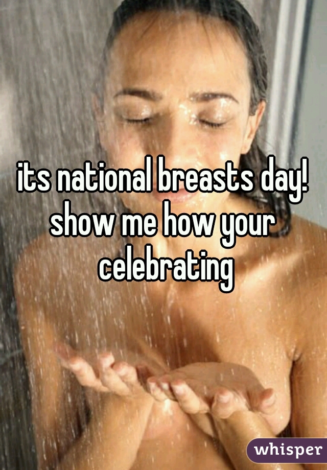 its national breasts day!
show me how your celebrating
