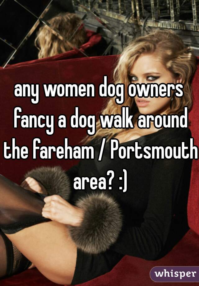 any women dog owners fancy a dog walk around the fareham / Portsmouth area? :)