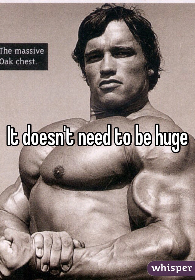 It doesn't need to be huge 