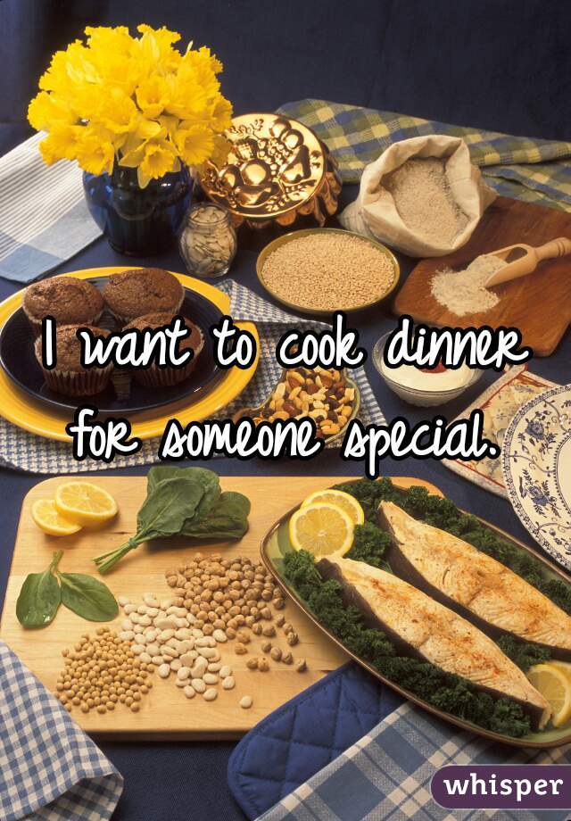 I want to cook dinner for someone special. 