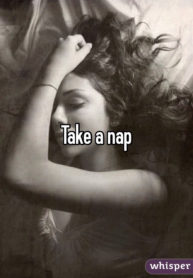 Take a nap 