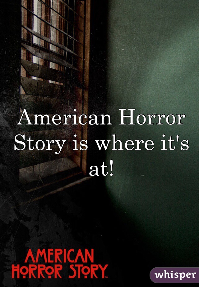 American Horror Story is where it's at!