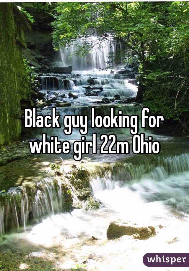 Black guy looking for white girl 22m Ohio
