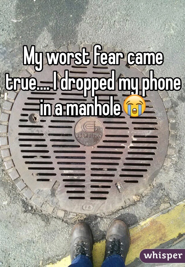 My worst fear came true.... I dropped my phone in a manhole😭
