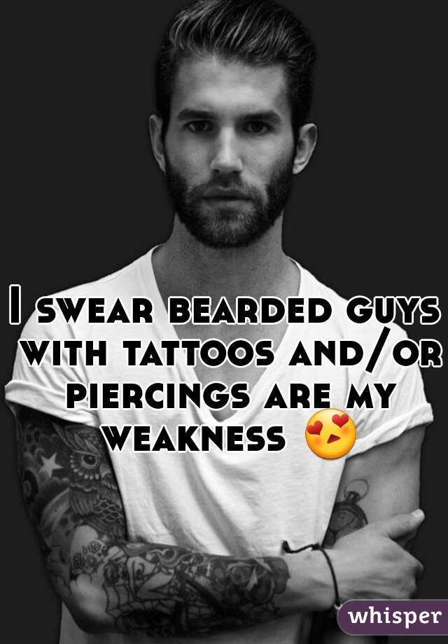 I swear bearded guys with tattoos and/or piercings are my weakness 😍 
 