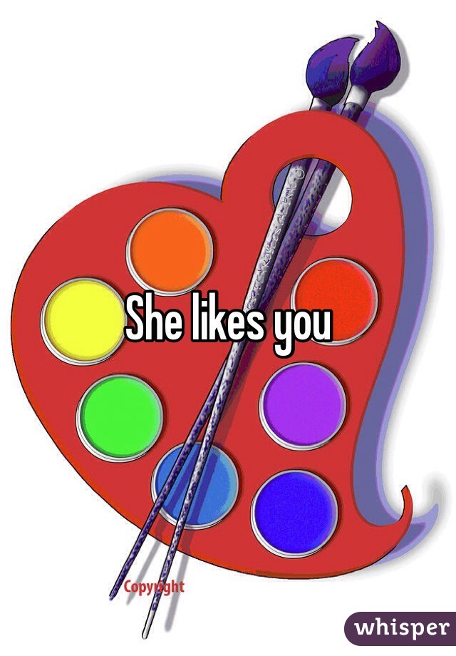 She likes you 