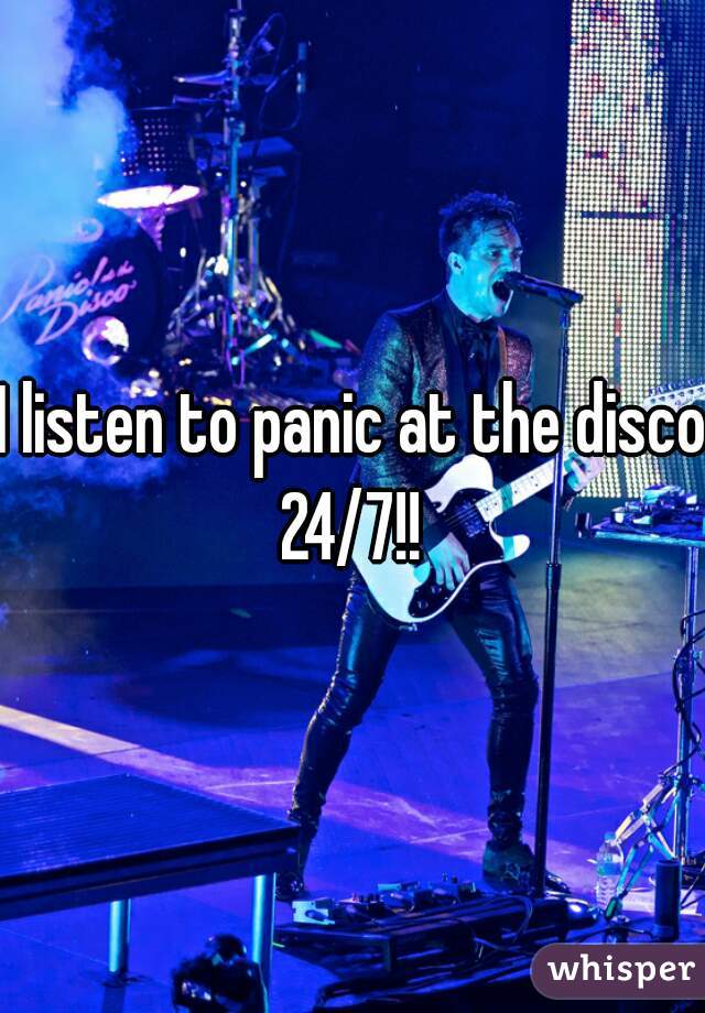 I listen to panic at the disco 24/7!! 