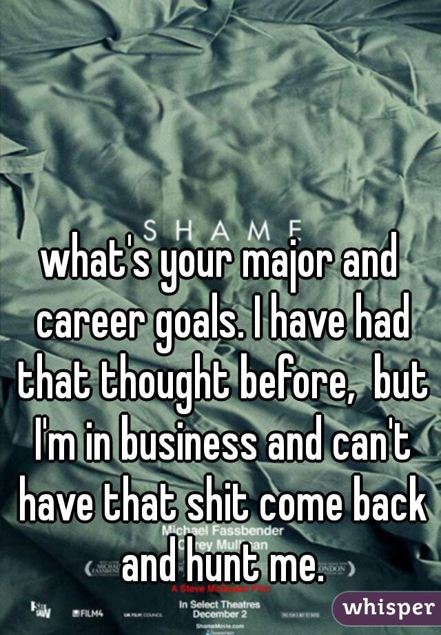 what's your major and career goals. I have had that thought before,  but I'm in business and can't have that shit come back and hunt me.