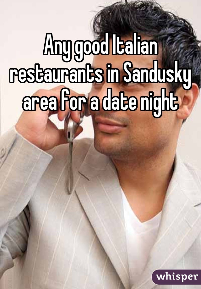 Any good Italian restaurants in Sandusky area for a date night