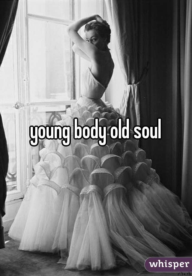 young body old soul