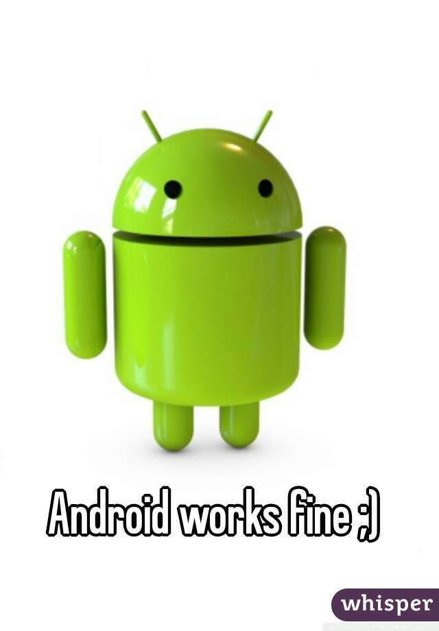 Android works fine ;)