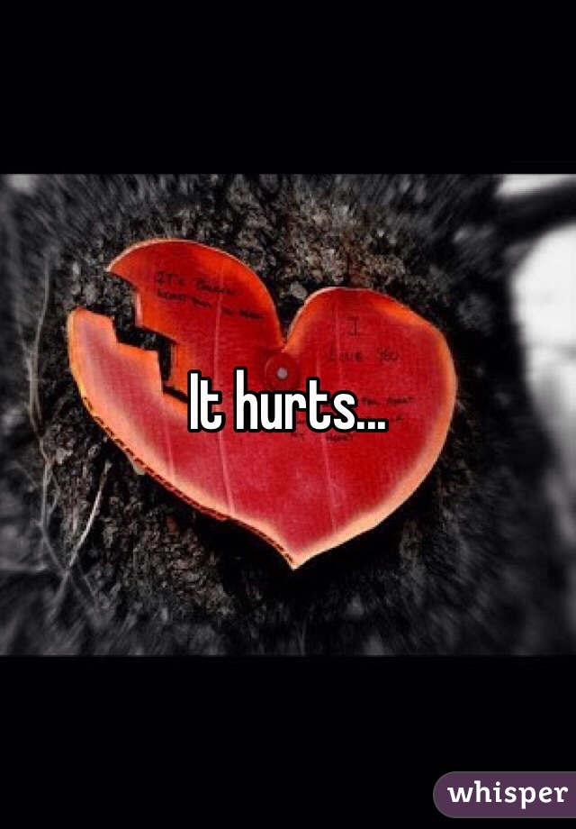 It hurts... 