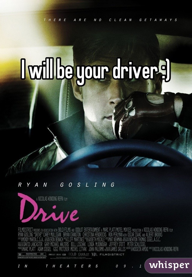 I will be your driver :)