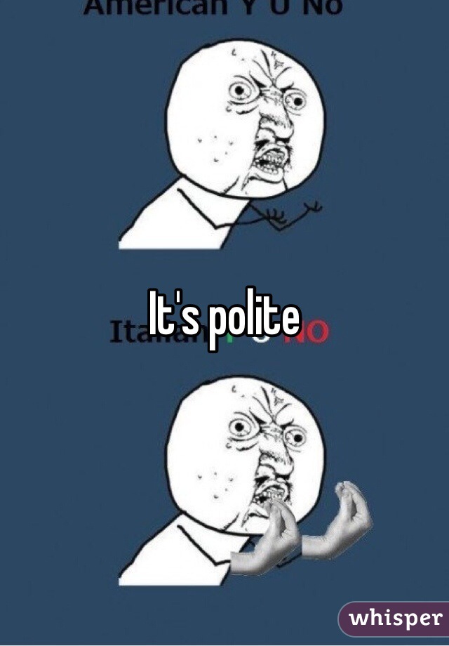It's polite