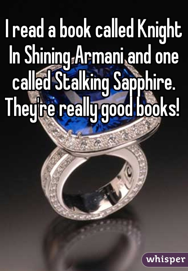 I read a book called Knight In Shining Armani and one called Stalking Sapphire. 
They're really good books! 