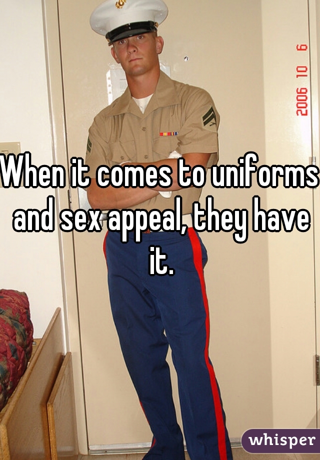 When it comes to uniforms and sex appeal, they have it.
