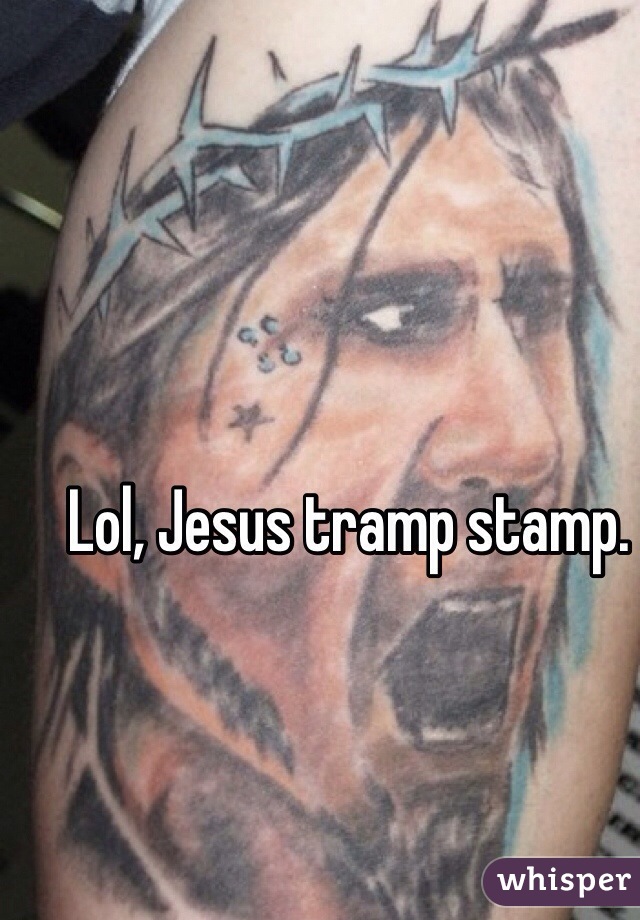 Lol, Jesus tramp stamp.