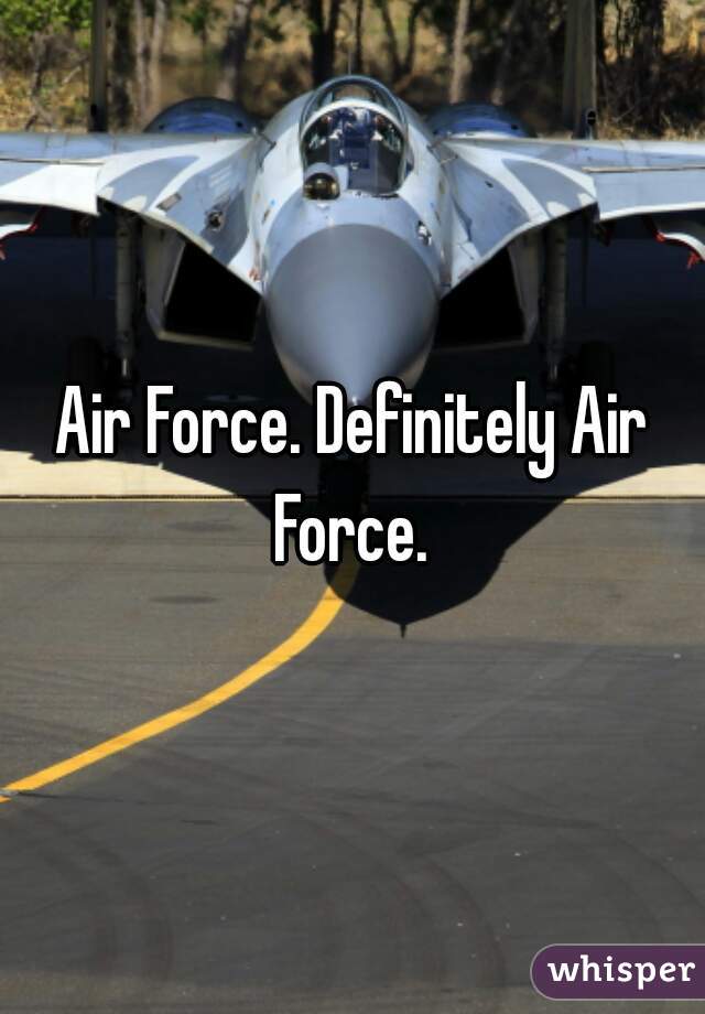 Air Force. Definitely Air Force. 