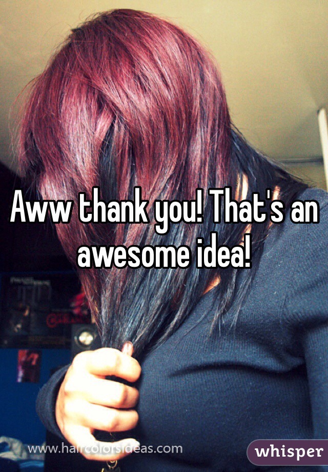 Aww thank you! That's an awesome idea!