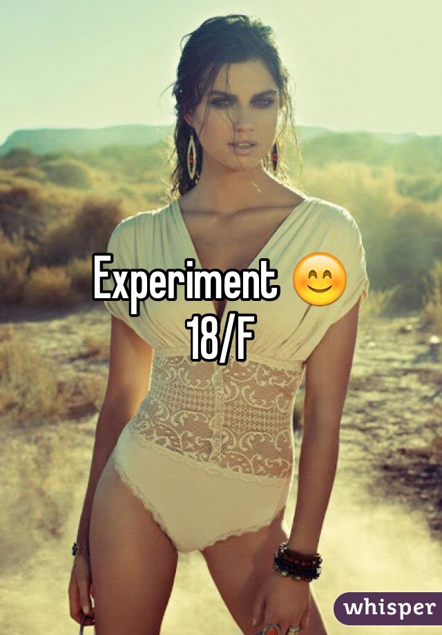 Experiment 😊 
18/F