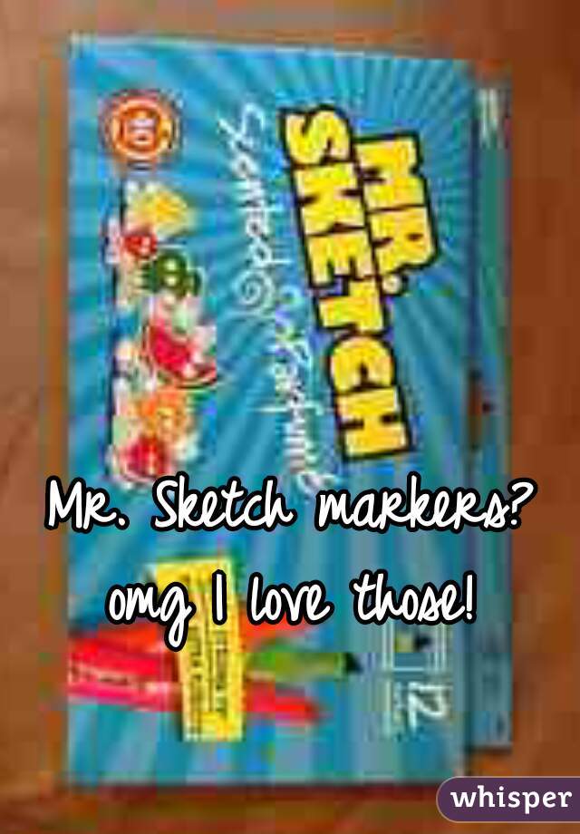 Mr. Sketch markers? omg I love those! 